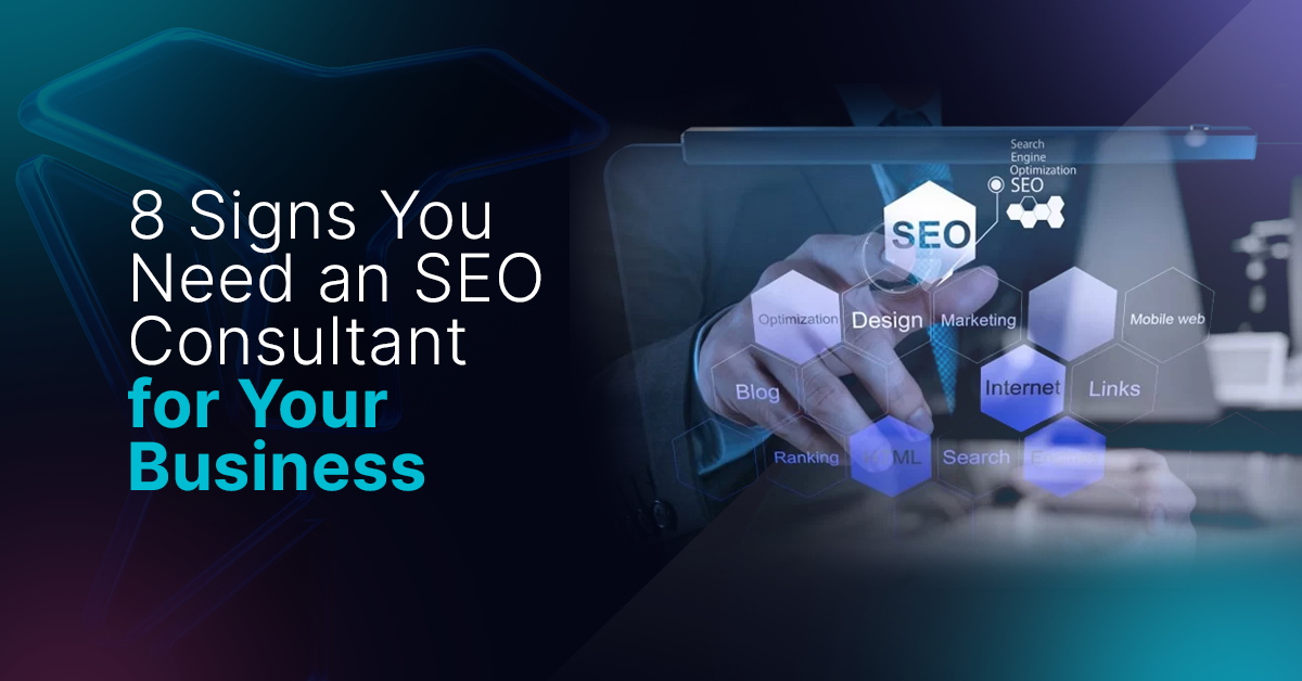 8 Signs You Need an SEO Consultant for Your Business