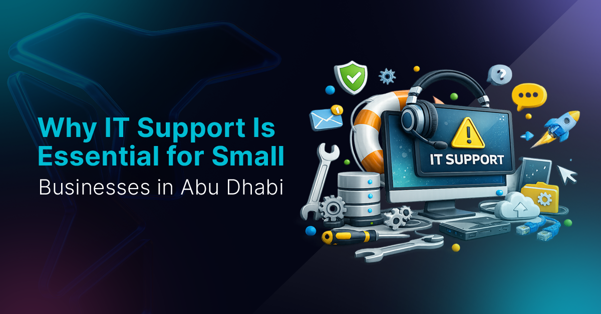 Why IT Support Is Essential for Small Businesses in Abu Dhabi