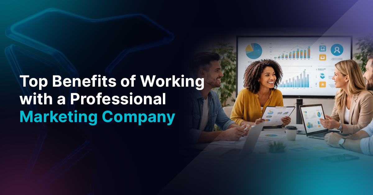 Top Benefits of Working with a Professional Marketing Company