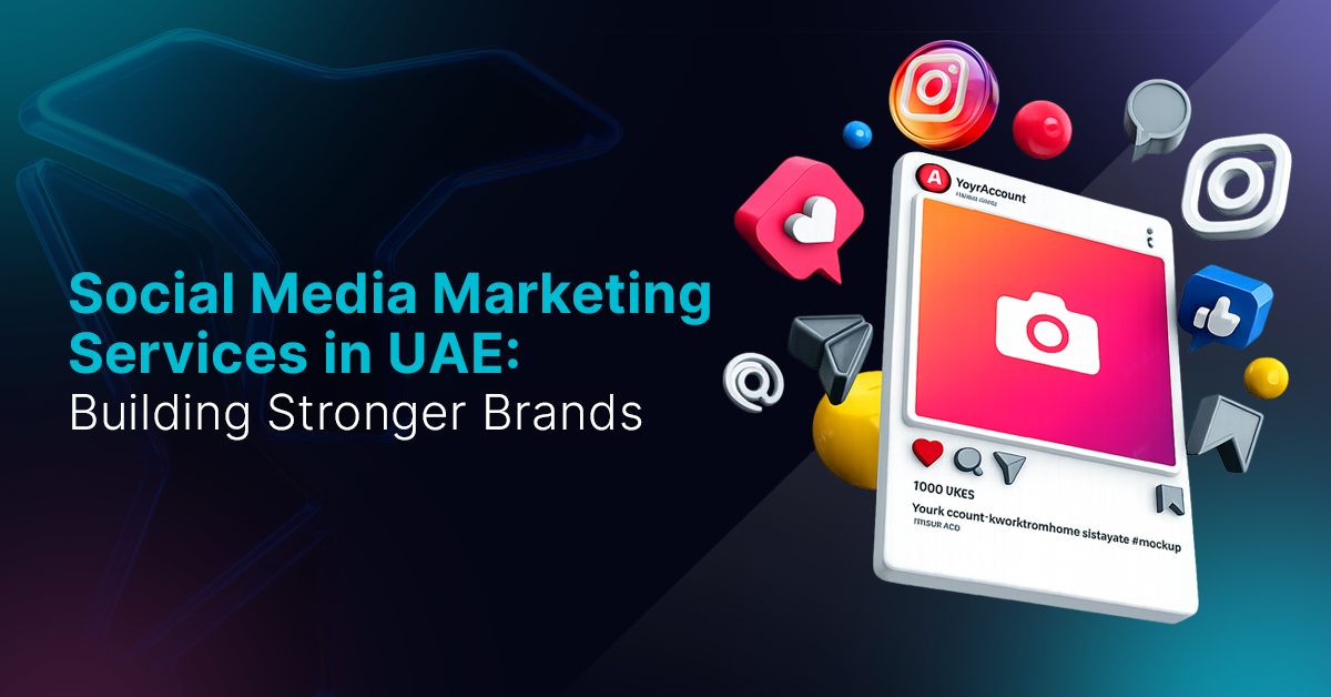 Social Media Marketing Services in UAE: Building Stronger Brands