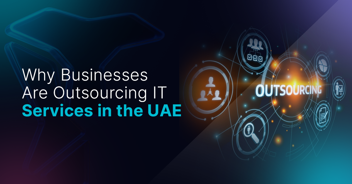 Why Businesses Are Outsourcing IT Services in the UAE