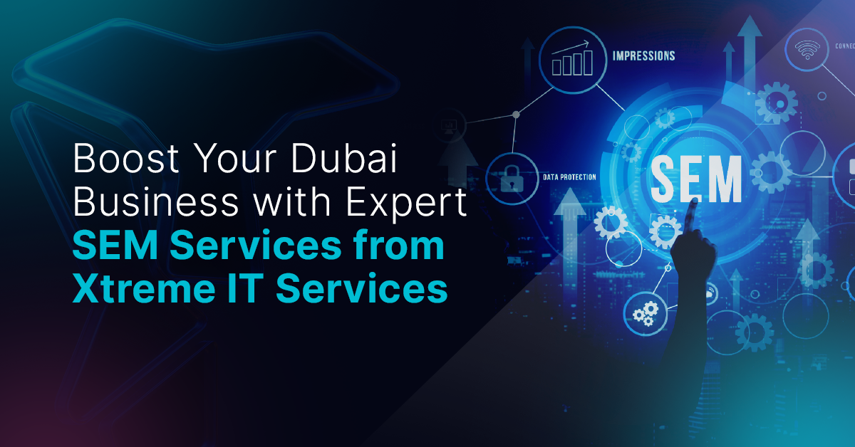 Boost Your Dubai Business with Expert SEM Services from Xtreme IT Services