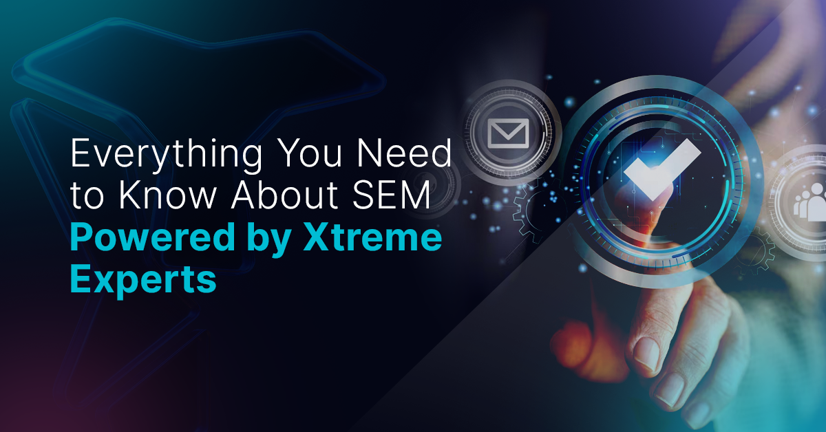 Everything You Need to Know About SEM Powered by Xtreme Experts