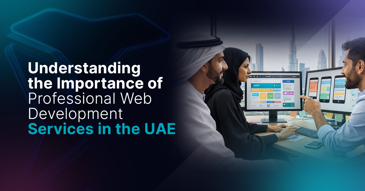 Understanding the Importance of Professional Web Development Services in the UAE