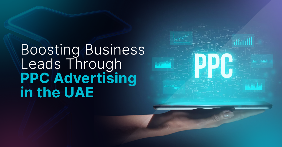 Boosting Business Leads Through PPC Advertising in the UAE
