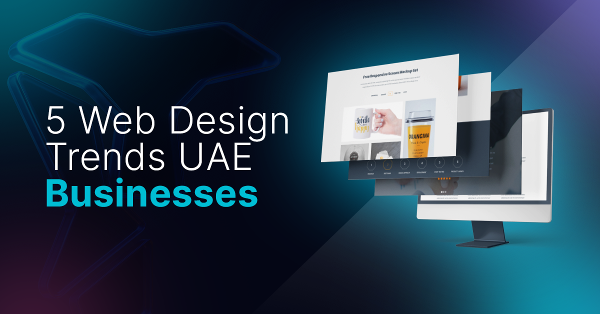 5 Web Design Trends UAE Businesses Can’t Ignore in 2025